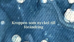 Läs mer om artikeln Kroppen som nyckel till förändring