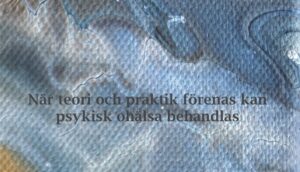 Läs mer om artikeln När teori och praktik förenas kan psykisk ohälsa behandlas